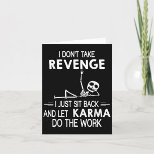 I Dont Take Revenge I Just Sit Back And Let Karma Card