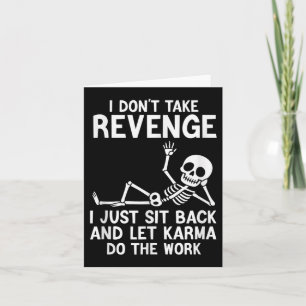 I Dont Take Revenge I Just Sit Back And Let Karma  Card