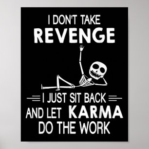 I Dont Take Revenge I Just Sit Back And Let Karma  Poster