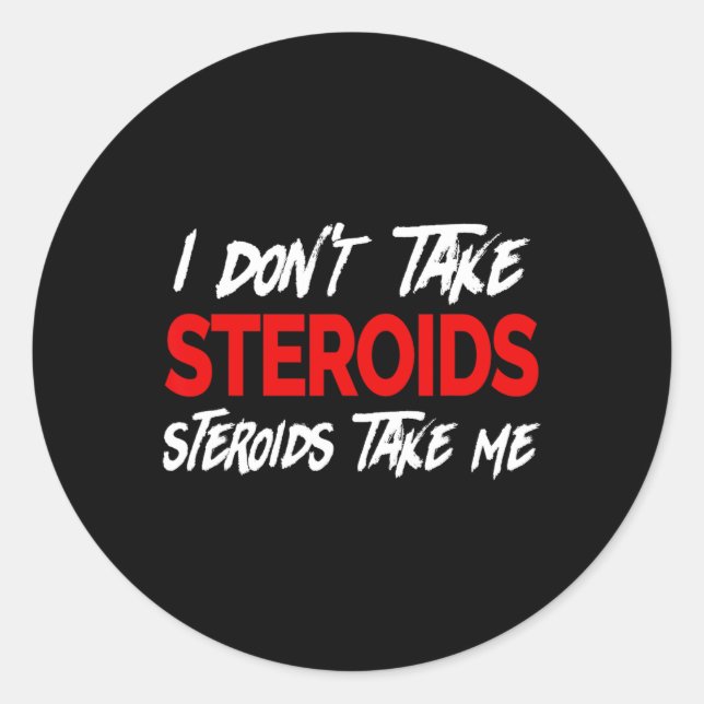 I Don't Take Steroids- Steroid Take Me - Funny Gea Classic Round Sticker (Front)