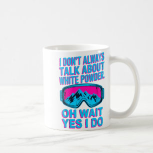 I don't talk about white powder skiers winter fun coffee mug
