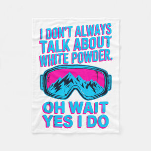 I don't talk about white powder skiers winter fun fleece blanket