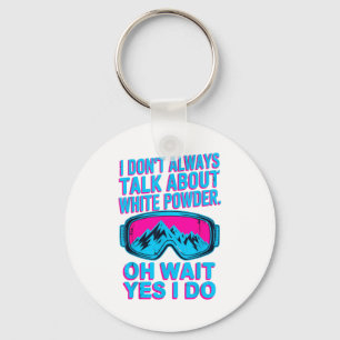 I don't talk about white powder skiers winter fun key ring