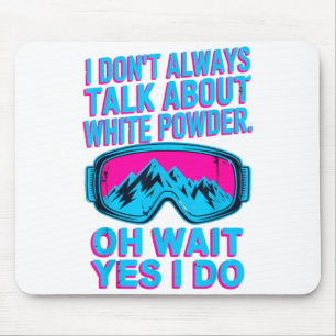 I don't talk about white powder skiers winter fun mouse mat