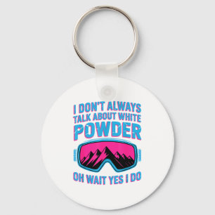 I don't talk about white powder - wait i do key ring