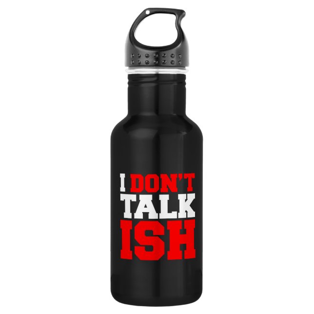 I Don't Talk ISH 532 Ml Water Bottle (Front)