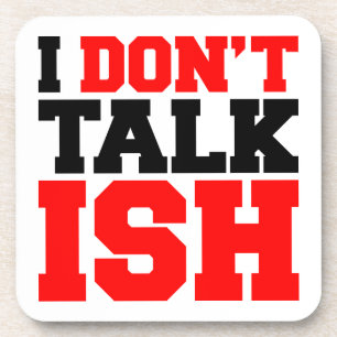 I Don't Talk ISH Coaster