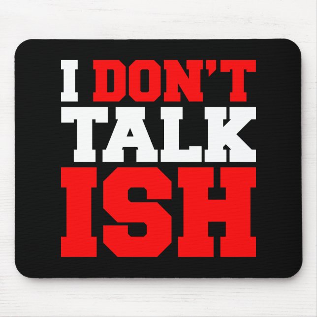 I Don't Talk ISH Mouse Mat (Front)