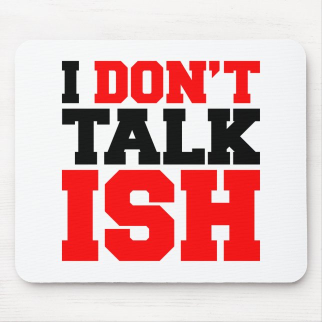 I Don't Talk ISH Mouse Mat (Front)
