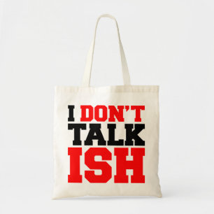 I Don't Talk ISH Tote Bag