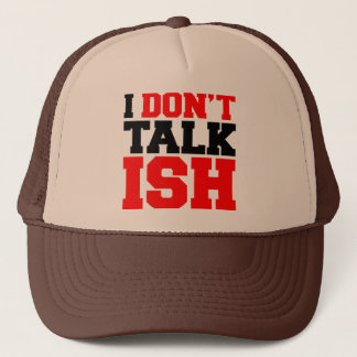 I Don't Talk ISH Trucker Hat