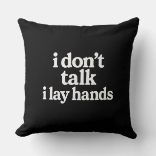 I Don't Talk Lay Hands Pillow