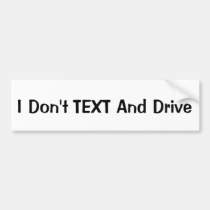 I Don't TEXT And Drive Bumper Sticker