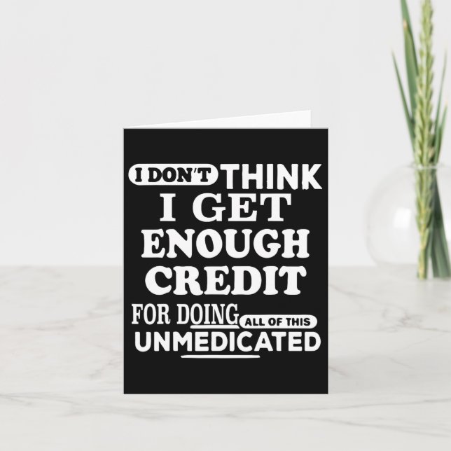 I Don't Think I Get Enough Credits For Doing All O Card (Front)