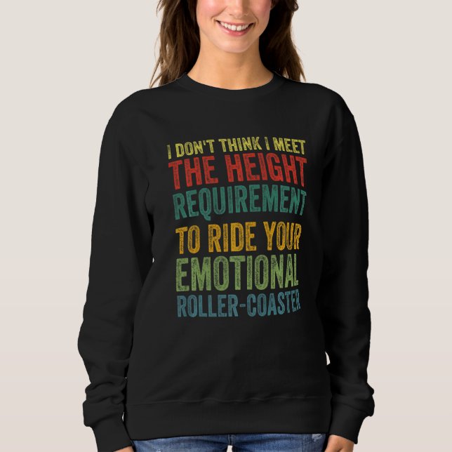 I Don't Think I Meet The Height Requirement To Rid Sweatshirt (Front)
