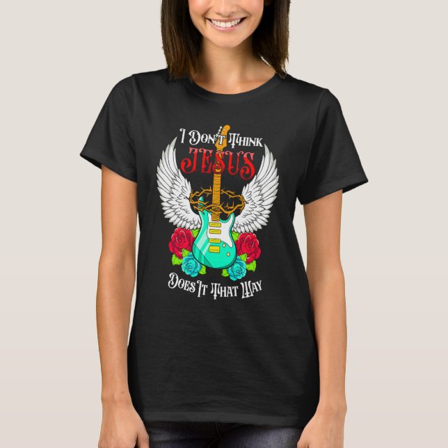 I Don't Think Jesus Does it That Way Religious Gui T-Shirt (Front)