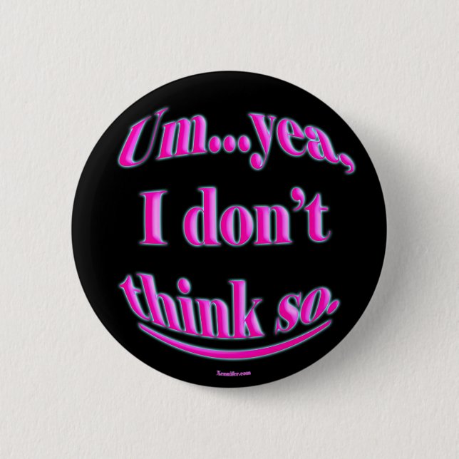 I Dont Think So Buttons (Front)
