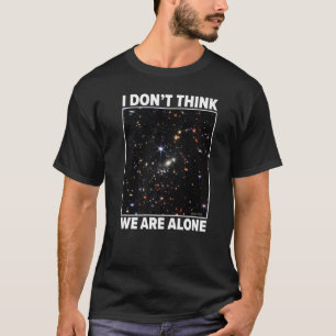 I Don't Think We Are Alone Webb Smacs 0723 Galaxy T-Shirt