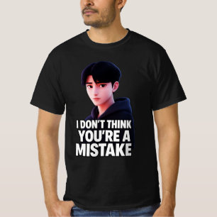 I Don't Think You're Mistake T-Shirt