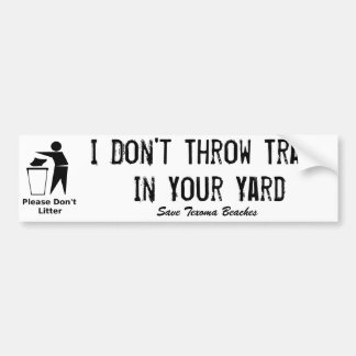 I Don't Throw Trash In Your Yard Bumper Sticker