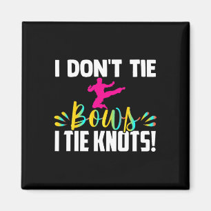 I Dont Tie Bows I Tie Knots In My Belt Funny Karat Magnet