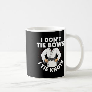 I Don't Tie Bows I Tie Knots Karateka Karate  Coffee Mug
