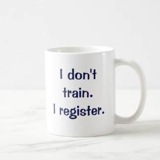 I don't train.  I register. Coffee Mug