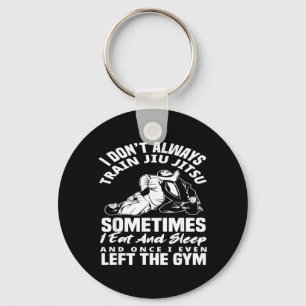 I Dont Train Jiu Jitsu I Eat And Sleep Key Ring