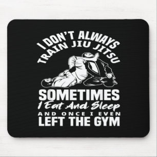 I Dont Train Jiu Jitsu I Eat And Sleep Mouse Mat