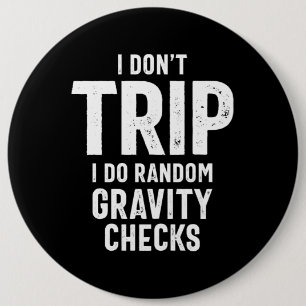 I Don't Trip I Do Random Gravity Checks 6 Cm Round Badge