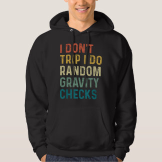 I Don't Trip I Do Random Gravity Checks  Hoodie