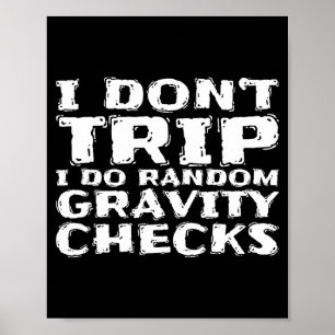 I Don't Trip I Do Random Gravity Checks Poster