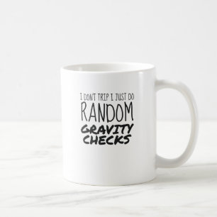 I Don't Trip Just Do Random Gravity Checks Clumsy Coffee Mug