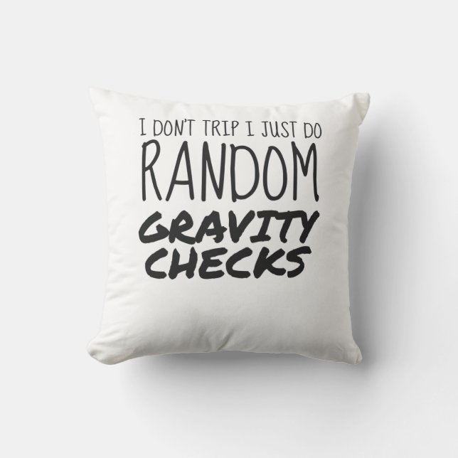 I Don't Trip Just Do Random Gravity Checks Clumsy Cushion (Front)