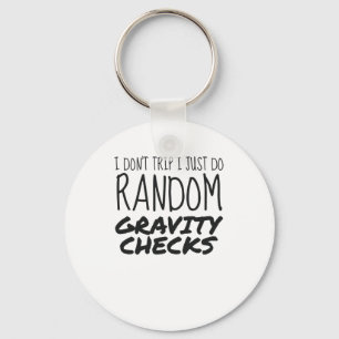 I Don't Trip Just Do Random Gravity Checks Clumsy Key Ring