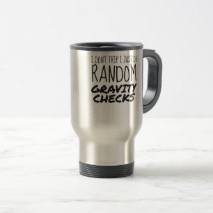 I Don't Trip Just Do Random Gravity Checks Clumsy Travel Mug