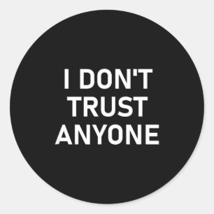 I Don't Trust Anyone, Funny, Sarcastic, Joke, Fami Classic Round Sticker