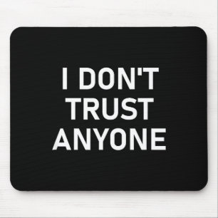 I Don't Trust Anyone, Funny, Sarcastic, Joke, Fami Mouse Mat