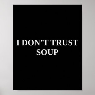 I Dont Trust Soup Poster