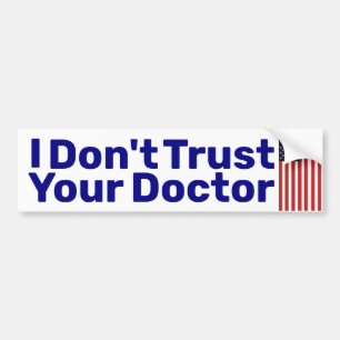 I Don't Trust Your Doctor  Bumper Sticker