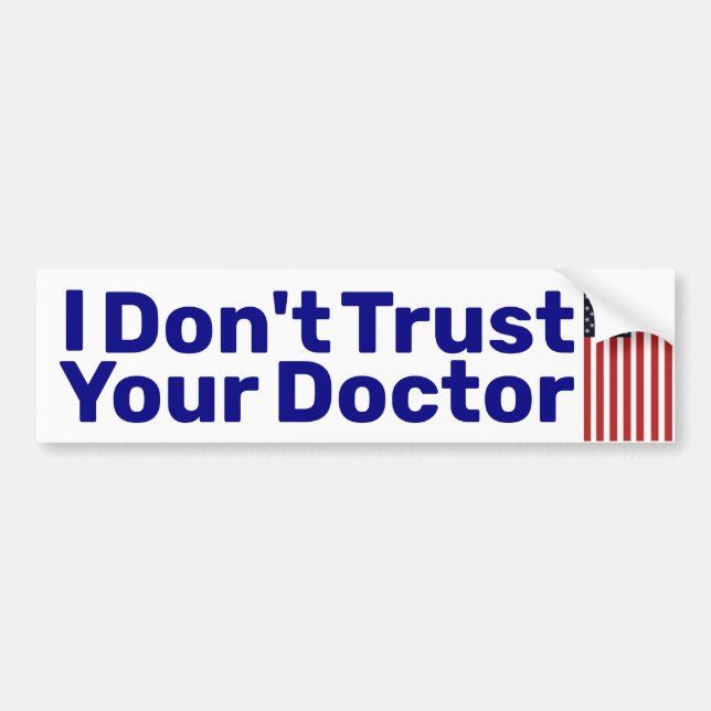 I Don't Trust Your Doctor  Bumper Sticker (Front)