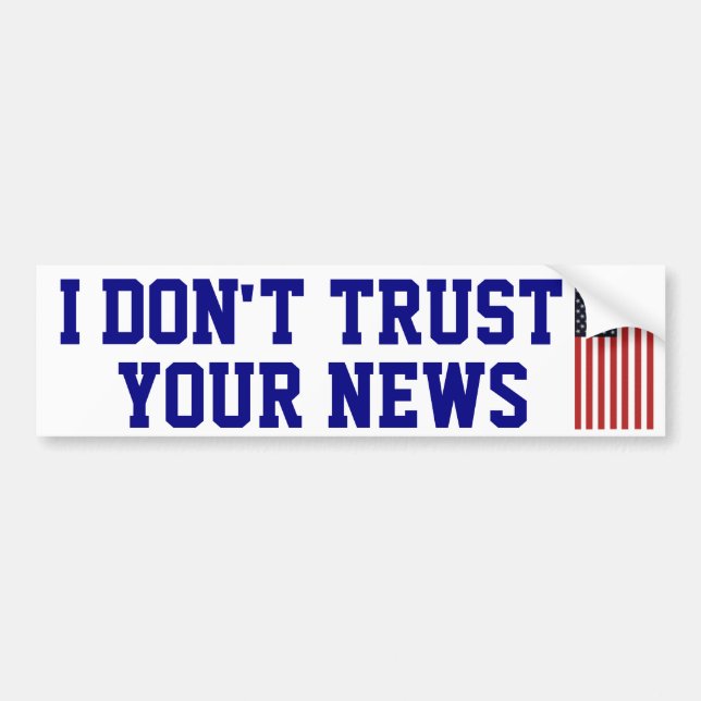 I Don't Trust Your News Bumper Sticker (Front)