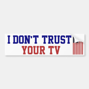 I Don't Trust Your TV Bumper Sticker