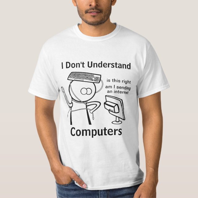 I Don't Understand Computers T-Shirt (Front)