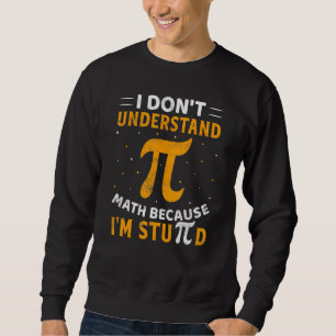 I Don't Understand Math I'm Stu Pi D Pun Math Nerd Sweatshirt