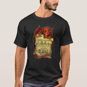 I Don't Understand Stupid People Cute Dragons T-Shirt