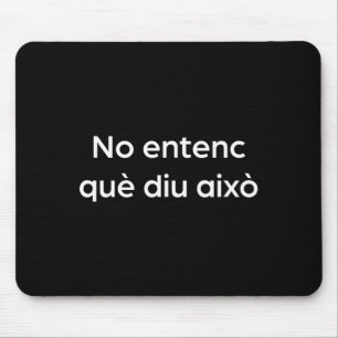 I don't understand what this says funny catalan mouse mat