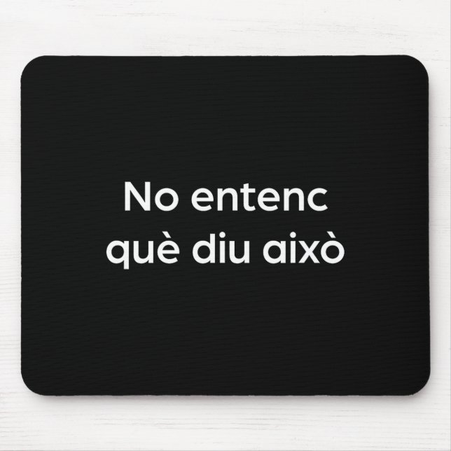 I don't understand what this says funny catalan  mouse mat (Front)