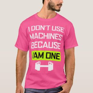 I Don'T Use Machine I Am One Weight Lifting T-Shirt