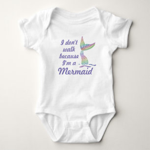I don't walk because I'm a mermaid Baby Bodysuit